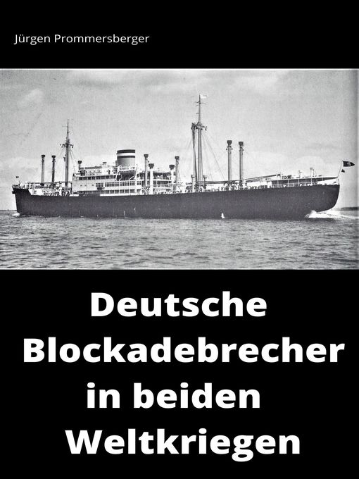 Title details for Deutsche Blockadebrecher in beiden Weltkriegen by Jürgen Prommersberger - Available